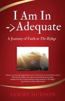 I Am In -> Adequate: A Journey of Faith at The Refuge 1662886780 Book Cover