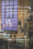 Ripples from the Center: a Little Beauty & Art, Poetry & Heart to Enlighten You on Your Way B093KQ3DM9 Book Cover