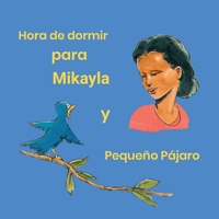 Hora de dormir para Mikayla y Pequeño Pájaro (Spanish Edition) 1300537159 Book Cover
