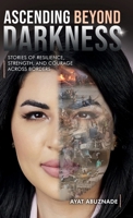 Ascending Beyond Darkness: Stories of Resilience, Strength, and Courage Across Borders 1964913292 Book Cover