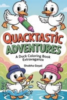 Quacktastic Adventures: A Duck Coloring Book Extravaganza B0CMMLL52G Book Cover