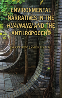 Environmental Narratives in the Huainanzi and the Anthropocene 1666914355 Book Cover