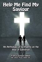 Help Me Find My Saviour: An Anthology of 50 Poems on the Way of Salvation 168181692X Book Cover