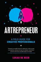 Artrepreneur: A Field Guide for Creative Professionals 1534770046 Book Cover