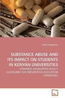 SUBSTANCE ABUSE AND ITS IMPACT ON STUDENTS IN KENYAN UNIVERSITIES: TOWARDS DEVELOPING POLICY GUIDELINES FOR PREVENTION EDUCATION STRATEGIES 3639250737 Book Cover