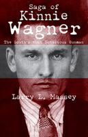 Saga of Kinnie Wagner: The South's Most Notorious Gunman 1455623172 Book Cover