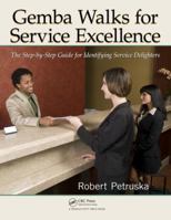 Gemba Walks for Service Excellence: The Step-by-Step Guide for Identifying Service Delighters 1439886741 Book Cover