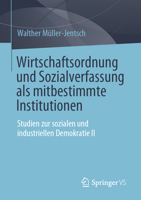 Wirtschaftsordnung und Sozialverfassung als mitbestimmte Institutionen: Studien zur sozialen und industriellen Demokratie II 3658339691 Book Cover