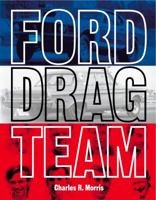 Ford Drag Team: The Story of the Drivers, Teams, Cars, and Races that led Ford During Drag Racing's Golden Era 0983060673 Book Cover