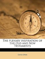 The Plenary Inspiration of the Old and New Testaments 1359459448 Book Cover