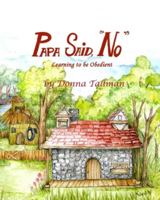 Papa Said, No: Learning to be Obedient 1500362697 Book Cover