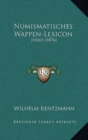 Numismatisches Wappen-Lexicon: Jndex (1876) 1161007555 Book Cover