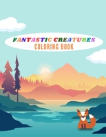 FANTASTIC CREATURES COLORING BOOK: Magical Creatures Coloring Book for kids/adults . B08RBZCBGB Book Cover
