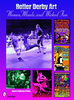 Roller Derby Art: Women, Wheels, & Wicked Fun 0764330632 Book Cover