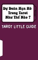 Tarot Little Guide: Dating: Du Doan Hen Ho Trong Tarot Nhu the Nao ? 1535138483 Book Cover