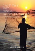 Cast Thy Net Upon God's Promises: PROSPERITY, SUCCESS, INCREASE, Cast Th y Net is a testimony and revelation of discoveries through ABUNDANCE, BUSINESS SUCCESS 1524529214 Book Cover