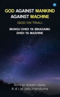 God Against Mankind/ Mungu Dhidi YA Wanadamu: God on trial 9357410333 Book Cover