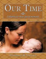 Our Time: Lullabies for Those Special Moments 144908172X Book Cover