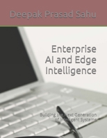 Enterprise AI and Edge Intelligence: Building the Next Generation of Intelligent Systems B0HDFWX2GW Book Cover