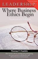 Leadership: Where Business Ethics Begin - Instructor's Edition 1881276104 Book Cover