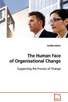 The Human Face of Organisational Change : Supporting the Process of Change 3639100530 Book Cover