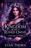 A Kingdom of Ruined Oaths (Shadowbride) B0GBNRY82D Book Cover