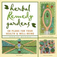 Herbal Remedy Gardens: 38 Plans for Your Health & Well-Being 1580170951 Book Cover