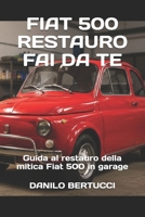 Fiat 500 restauro fai da te: guida al restauro della mitica Fiat 500 in garage B0FVF8GJZ9 Book Cover
