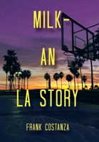 Milk - an La Story 1669839559 Book Cover
