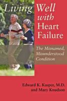 Living Well with Heart Failure, the Misnamed, Misunderstood Condition 0801894220 Book Cover