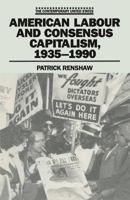 American Labour & Consensus Capitalism 1935-90 0878055371 Book Cover