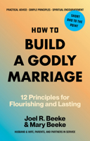 How to Build a Godly Marriage: 12 Principles for Flourishing and Lasting B0G6FY121W Book Cover