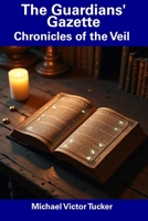 The Guardians' Gazette: Chronicles of the Veil B0DSW1ZD92 Book Cover