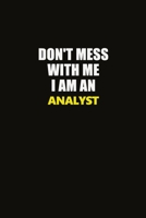 Don't Mess With Me I Am An Analyst: Career journal, notebook and writing journal for encouraging men, women and kids. A framework for building your career. 167721449X Book Cover