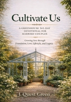 Cultivate Us: A Greenhouse 365 Day Devotional for Married Couples B0GP61JRY3 Book Cover