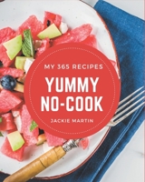 My 365 Yummy No-Cook Recipes: Cook it Yourself with Yummy No-Cook Cookbook! B08JGW7W98 Book Cover
