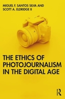 The Ethics of Photojournalism in the Digital Age 1138586307 Book Cover