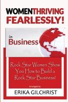 Women Thriving Fearlessly in Business: Rock Star Women Show You How to Build a Rock Star Business! 1985306336 Book Cover