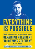 Everything is Possible: Words of Heroism from Europe's Bravest Leader, Ukrainian President Volodymyr Zelensky 1510774262 Book Cover