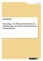 E-Learning - Die Wiki als Medium f�r die Optimierung von Lehr-/Lernsituationen in Berufsschulen? 3656166676 Book Cover