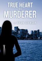 True Heart of A Murderer 1463414757 Book Cover