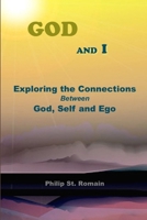 God and I: Exploring the Connections Between God, Self and Ego 1312164298 Book Cover