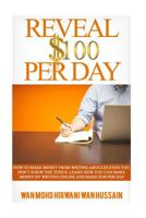Reveal $ 100 Per Day: How To Make Money From Writing Articles Even You Don’t Know The Topics- Learn How You Can Make Money By Writing Online And Make $100 Per Day 1522880895 Book Cover