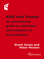 ADR and Trusts: An international guide to arbitration and mediation of trust disputes 1907444580 Book Cover