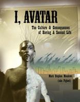 I, Avatar: The Culture and Consequences of Having a Second Life (TestPrep (New Riders')) 0321533399 Book Cover
