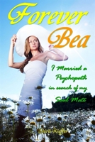 Forever Bea: I married a psychopath in search of my soul mate 1491055340 Book Cover