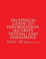 Nist Sp 800-115 Technical Guide to Information Security Testing and Assessment: Nist Sp 800-115 1548071706 Book Cover