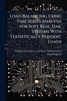 Load Balancing Using Time Series Analysis for Soft Real Time Systems With Statistically Periodic Loads 1025158113 Book Cover