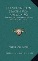 Die Vereinigten Staaten Von America, V2: Politische Und Wirtschafts-Geographie (1893) 1168166926 Book Cover
