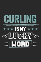 Curling Is My Lucky Word: Funny Cool Curling Journal Notebook Workbook Diary Planner-6x9 - 120 College Ruled Lined Paper Pages - Cute Gift For Curling Players, Team, Clubs, Coaches, Fans, Lovers 1698990243 Book Cover